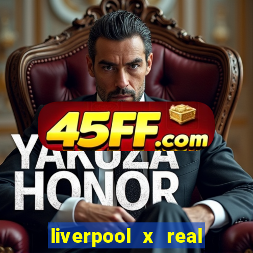 liverpool x real madrid ao vivo futemax